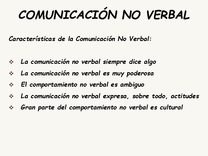 COMUNICACIÓN NO VERBAL Características de la Comunicación No Verbal: v La comunicación no verbal