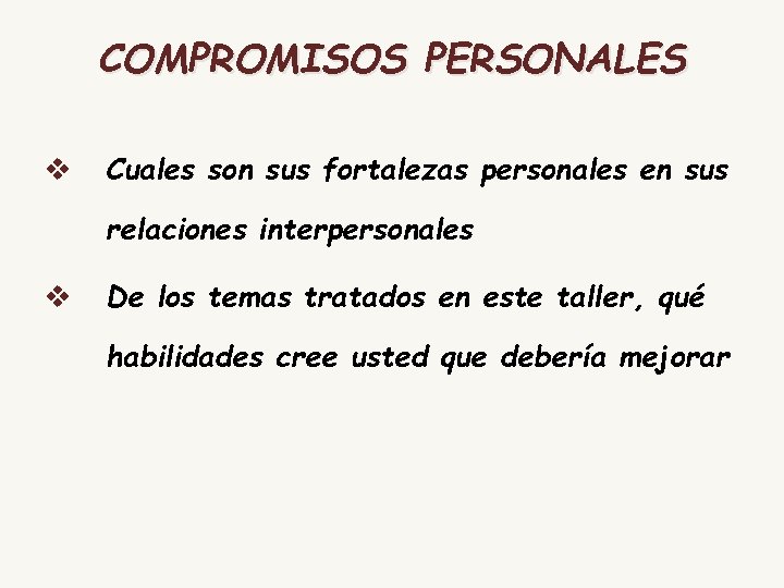 COMPROMISOS PERSONALES v Cuales son sus fortalezas personales en sus relaciones interpersonales v De