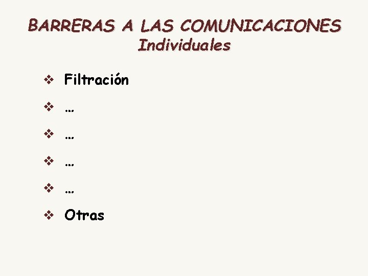 BARRERAS A LAS COMUNICACIONES Individuales v Filtración v … v … v Otras 