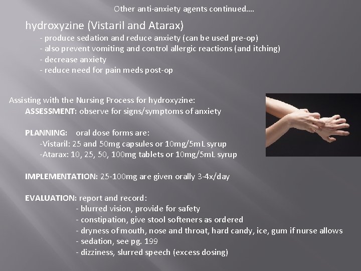 Other anti-anxiety agents continued…. hydroxyzine (Vistaril and Atarax) - produce sedation and reduce anxiety Other anti-anxiety agents continued…. hydroxyzine (Vistaril and Atarax) - produce sedation and reduce anxiety