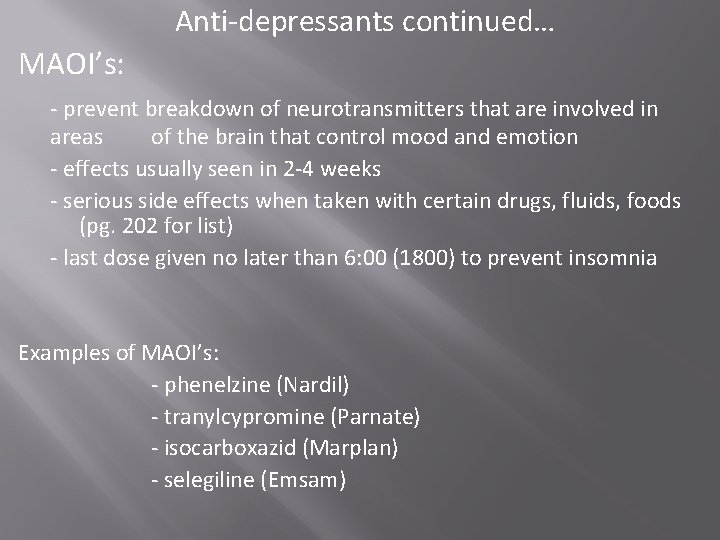Anti-depressants continued… MAOI’s: - prevent breakdown of neurotransmitters that are involved in areas of Anti-depressants continued… MAOI’s: - prevent breakdown of neurotransmitters that are involved in areas of
