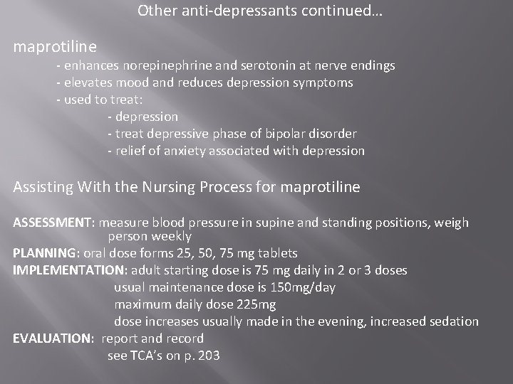 Other anti-depressants continued… maprotiline - enhances norepinephrine and serotonin at nerve endings - elevates Other anti-depressants continued… maprotiline - enhances norepinephrine and serotonin at nerve endings - elevates