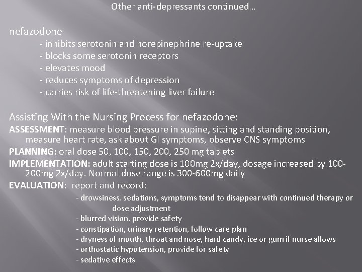 Other anti-depressants continued… nefazodone - inhibits serotonin and norepinephrine re-uptake - blocks some serotonin Other anti-depressants continued… nefazodone - inhibits serotonin and norepinephrine re-uptake - blocks some serotonin