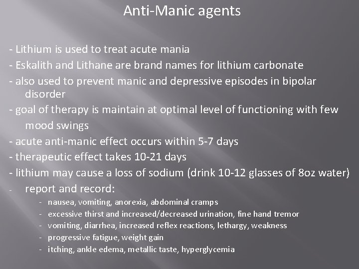 Anti-Manic agents - Lithium is used to treat acute mania - Eskalith and Lithane Anti-Manic agents - Lithium is used to treat acute mania - Eskalith and Lithane