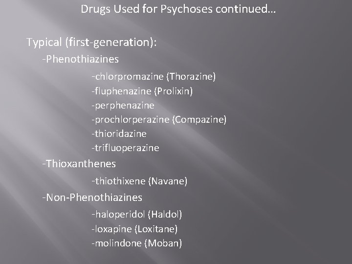Drugs Used for Psychoses continued… Typical (first-generation): -Phenothiazines -chlorpromazine (Thorazine) -fluphenazine (Prolixin) -perphenazine -prochlorperazine Drugs Used for Psychoses continued… Typical (first-generation): -Phenothiazines -chlorpromazine (Thorazine) -fluphenazine (Prolixin) -perphenazine -prochlorperazine