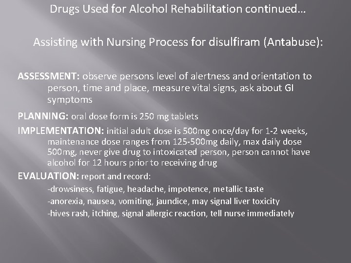 Drugs Used for Alcohol Rehabilitation continued… Assisting with Nursing Process for disulfiram (Antabuse): ASSESSMENT: Drugs Used for Alcohol Rehabilitation continued… Assisting with Nursing Process for disulfiram (Antabuse): ASSESSMENT: