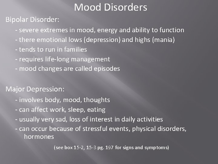 Mood Disorders Bipolar Disorder: - severe extremes in mood, energy and ability to function Mood Disorders Bipolar Disorder: - severe extremes in mood, energy and ability to function