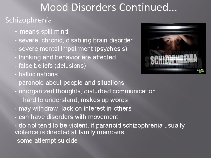 Mood Disorders Continued. . . Schizophrenia: - means split mind - severe, chronic, disabling Mood Disorders Continued. . . Schizophrenia: - means split mind - severe, chronic, disabling