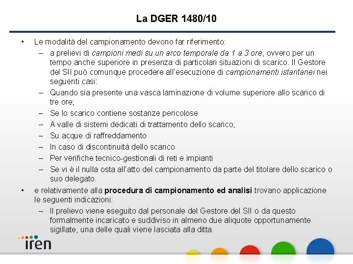 La DGER 1480/10 • • Le modalità del campionamento devono far riferimento: – a