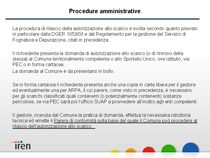 Procedure amministrative La procedura di rilascio della autorizzazione allo scarico è svolta secondo quanto