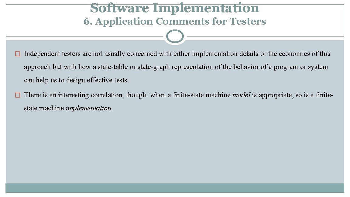 Software Implementation 6. Application Comments for Testers � Independent testers are not usually concerned