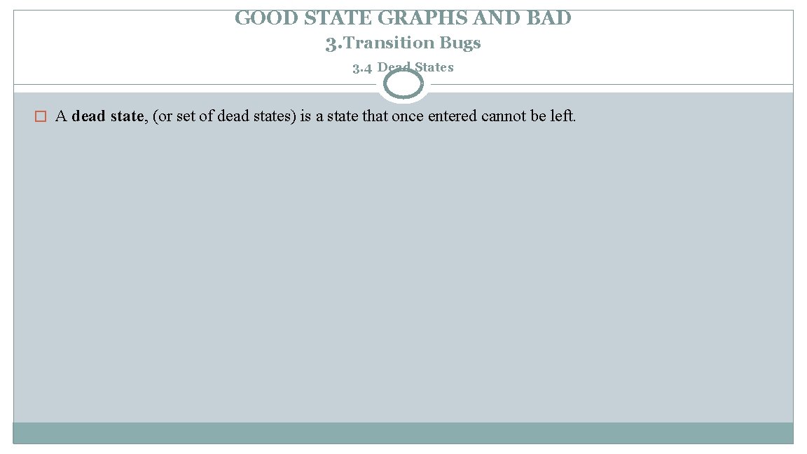 GOOD STATE GRAPHS AND BAD 3. Transition Bugs 3. 4 Dead States � A