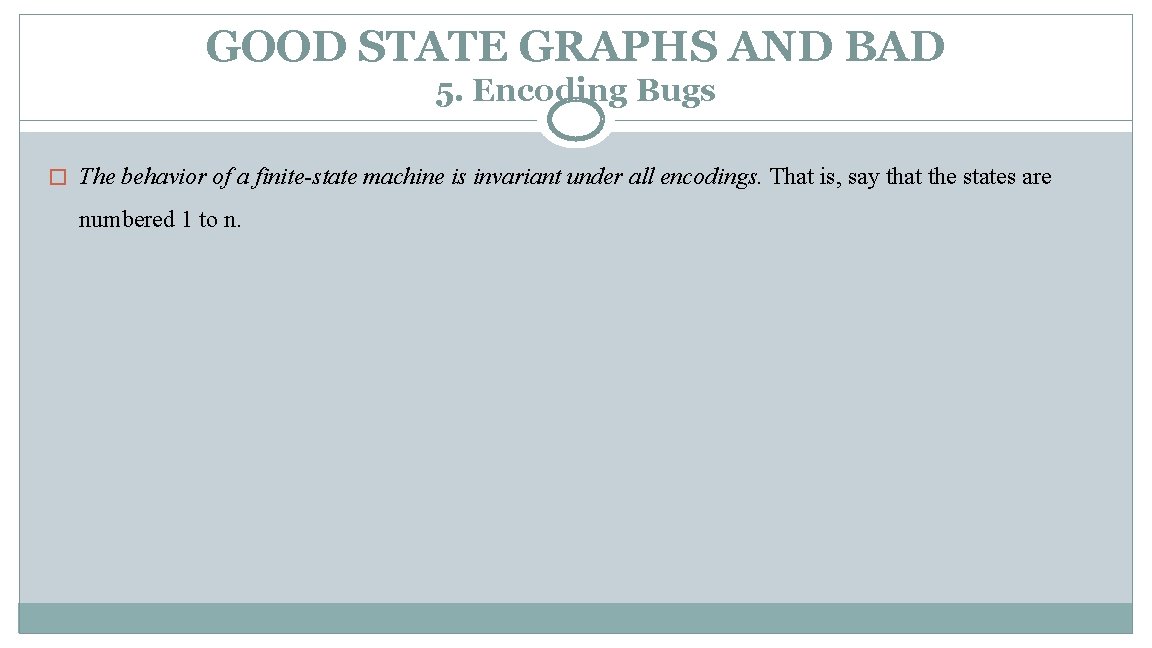 GOOD STATE GRAPHS AND BAD 5. Encoding Bugs � The behavior of a finite-state