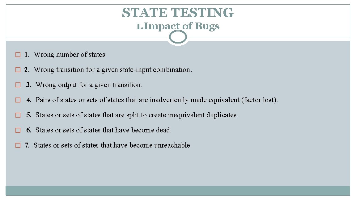 STATE TESTING 1. Impact of Bugs � 1. Wrong number of states. � 2.