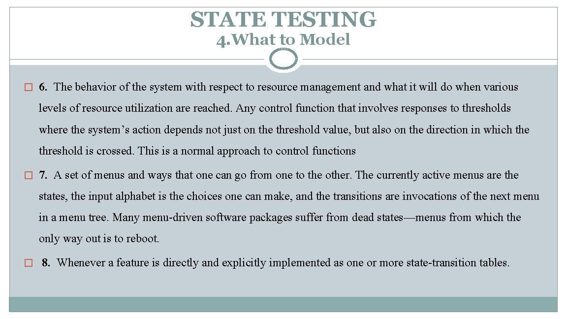 STATE TESTING 4. What to Model � 6. The behavior of the system with