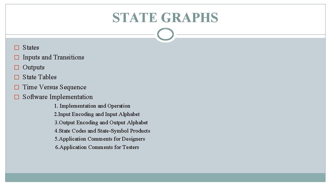STATE GRAPHS � States � Inputs and Transitions � Outputs � State Tables �