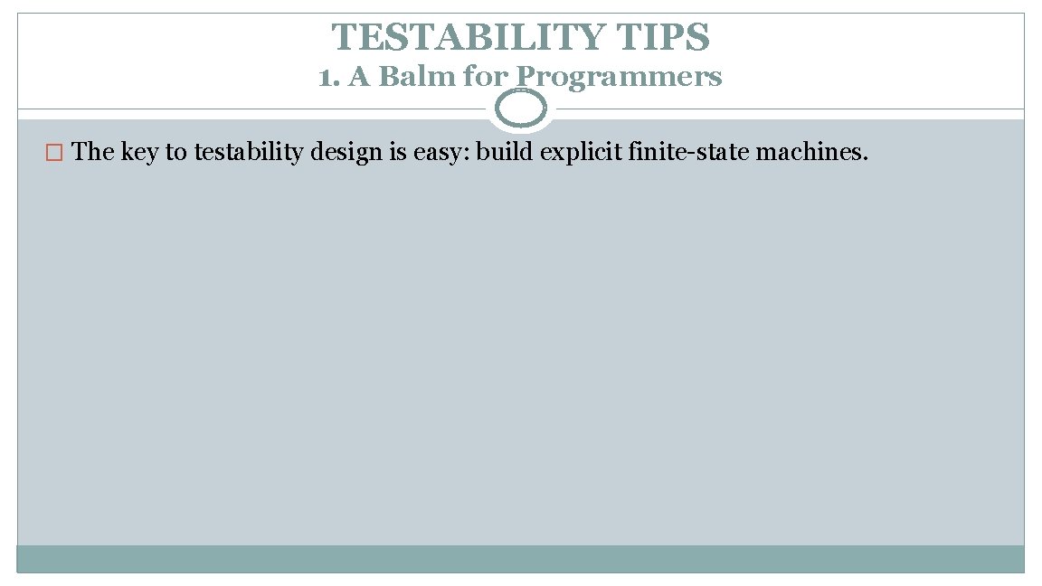 TESTABILITY TIPS 1. A Balm for Programmers � The key to testability design is