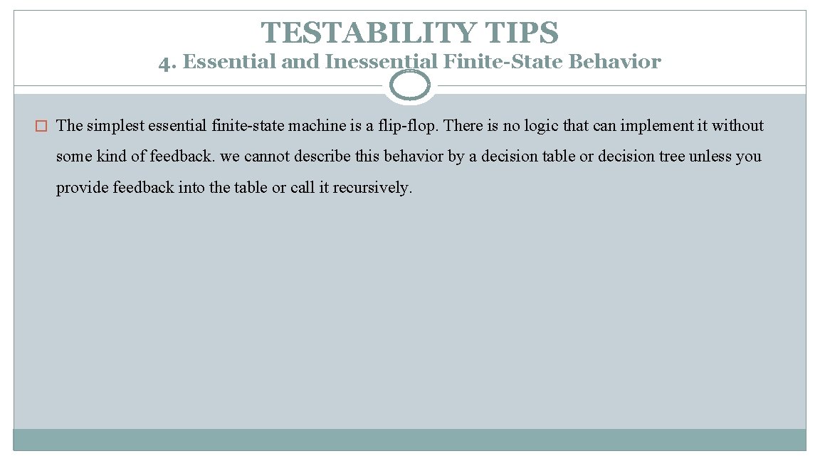 TESTABILITY TIPS 4. Essential and Inessential Finite-State Behavior � The simplest essential finite-state machine