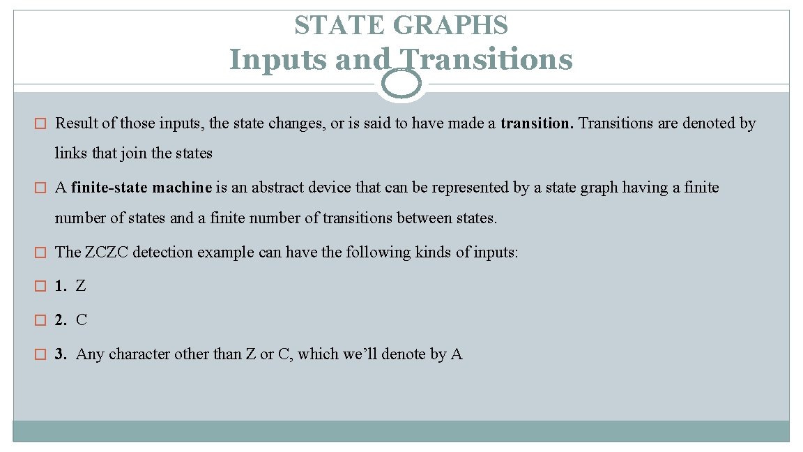 STATE GRAPHS Inputs and Transitions � Result of those inputs, the state changes, or