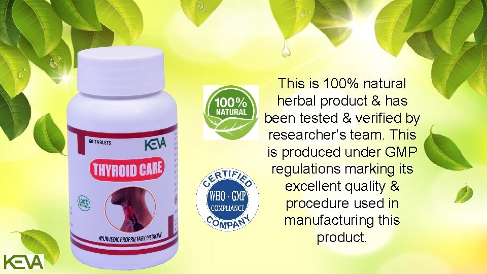 This is 100% natural herbal product & has been tested & verified by researcher’s