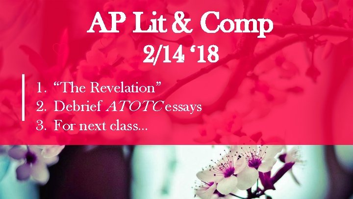 AP Lit & Comp 2/14 ‘ 18 1. “The Revelation” 2. Debrief ATOTC essays