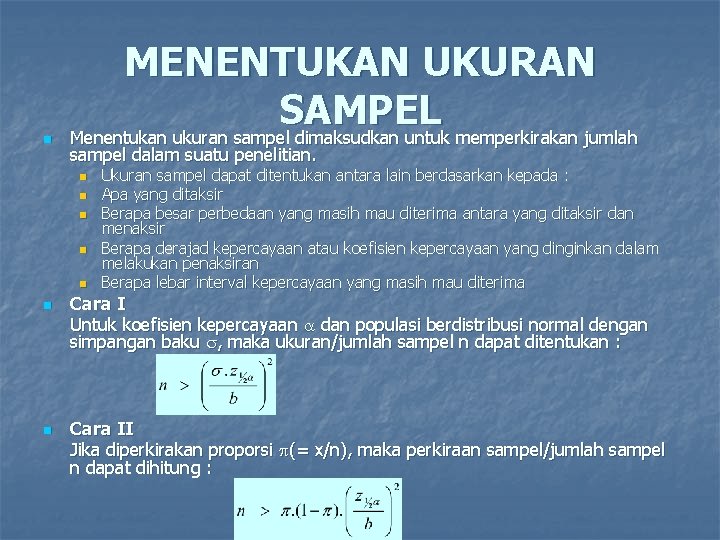 n MENENTUKAN UKURAN SAMPEL Menentukan ukuran sampel dimaksudkan untuk memperkirakan jumlah sampel dalam suatu