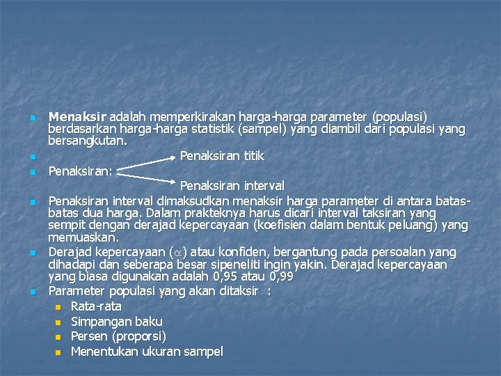n n n Menaksir adalah memperkirakan harga-harga parameter (populasi) berdasarkan harga-harga statistik (sampel) yang