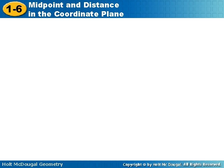 1 -6 Midpoint and Distance in the Coordinate Plane Holt Mc. Dougal Geometry 