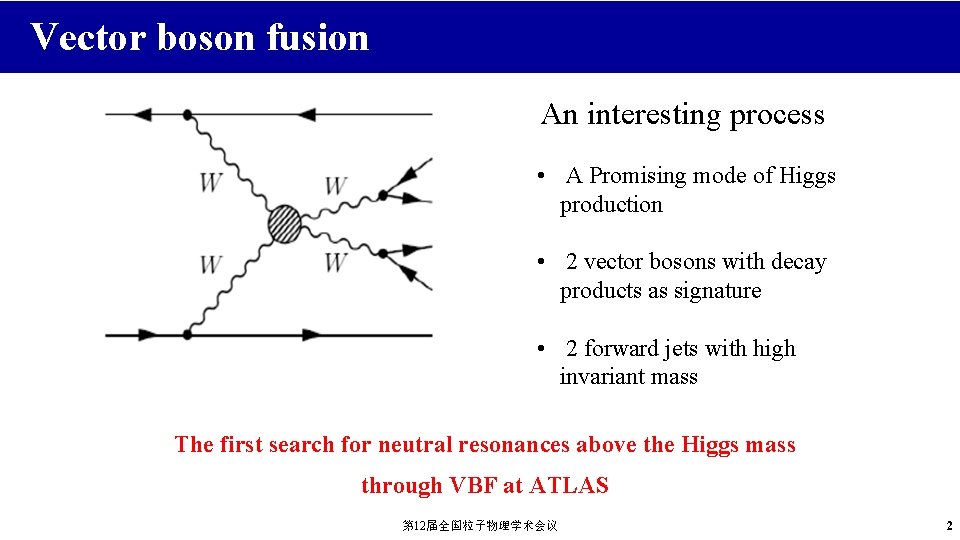 Vector boson fusion An interesting process • A Promising mode of Higgs production •