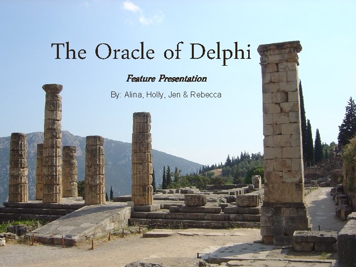 The Oracle of Delphi Feature Presentation By: Alina, Holly, Jen & Rebecca 