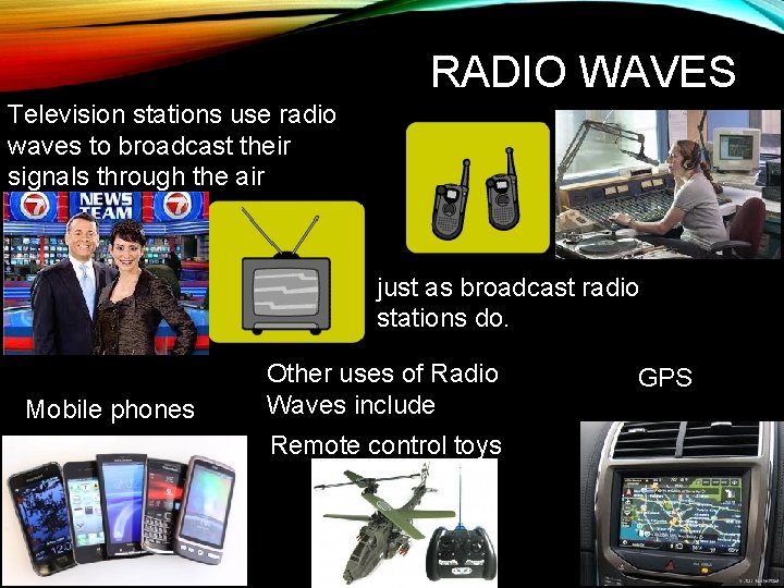 RADIO WAVES Television stations use radio waves to broadcast their signals through the air