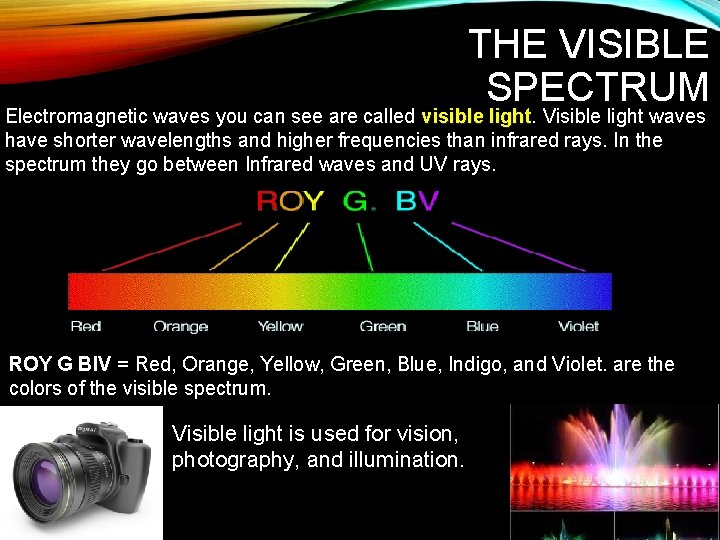 THE VISIBLE SPECTRUM Electromagnetic waves you can see are called visible light Visible light