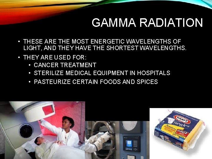 GAMMA RADIATION • THESE ARE THE MOST ENERGETIC WAVELENGTHS OF LIGHT, AND THEY HAVE