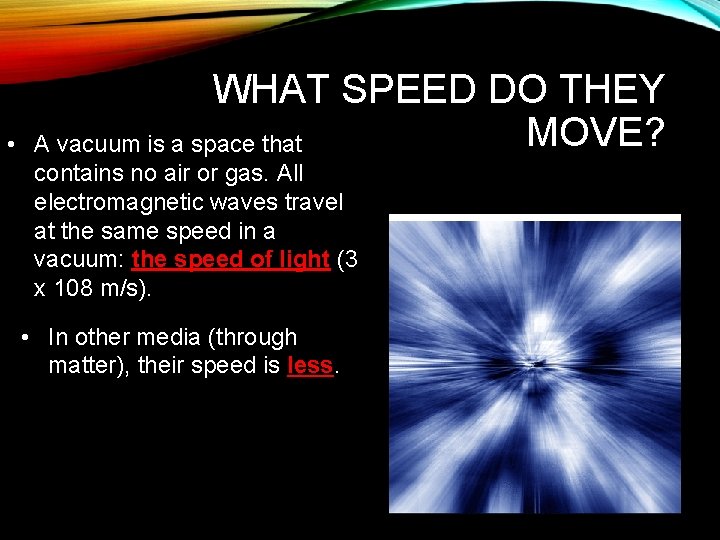  • WHAT SPEED DO THEY MOVE? A vacuum is a space that contains