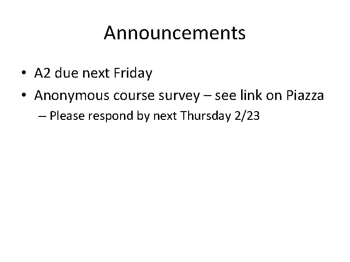 Announcements • A 2 due next Friday • Anonymous course survey – see link