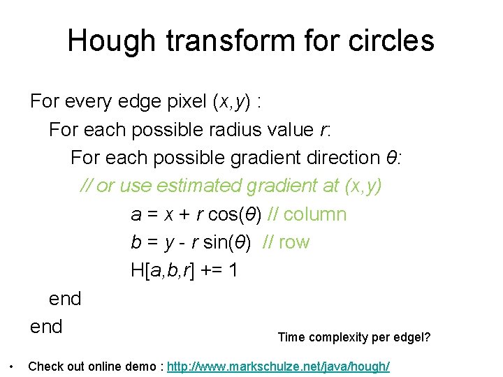 Hough transform for circles For every edge pixel (x, y) : For each possible