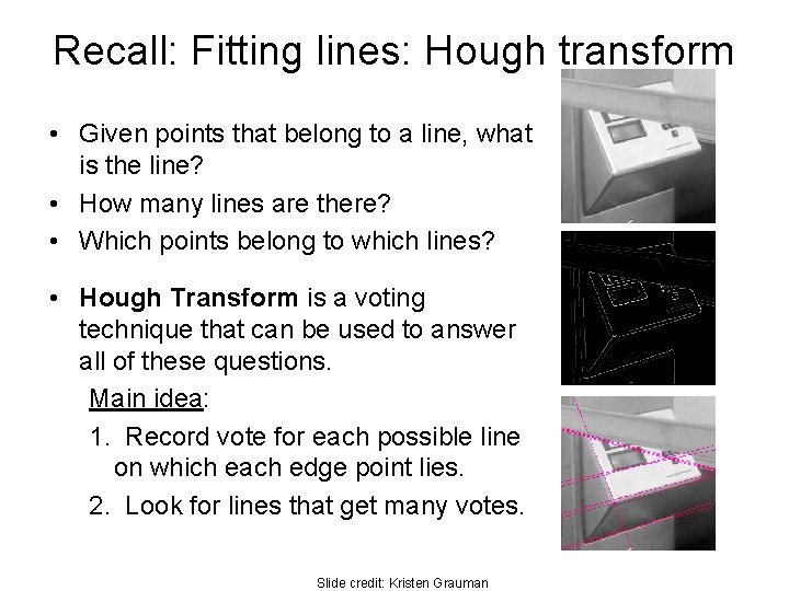 Recall: Fitting lines: Hough transform • Given points that belong to a line, what
