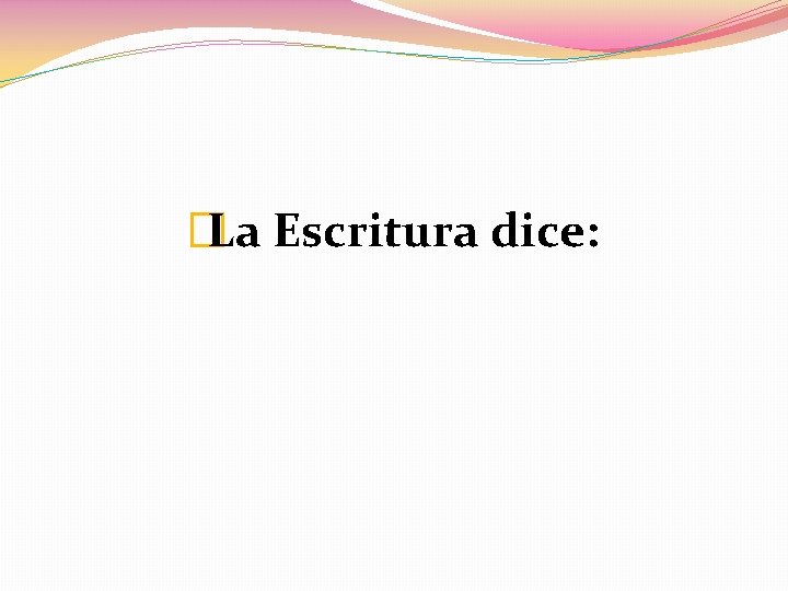 �La Escritura dice: 