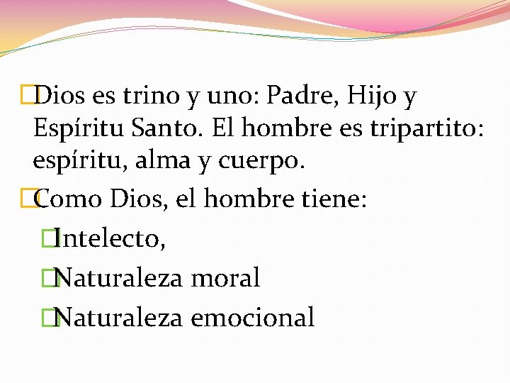 �Dios es trino y uno: Padre, Hijo y Espíritu Santo. El hombre es tripartito: