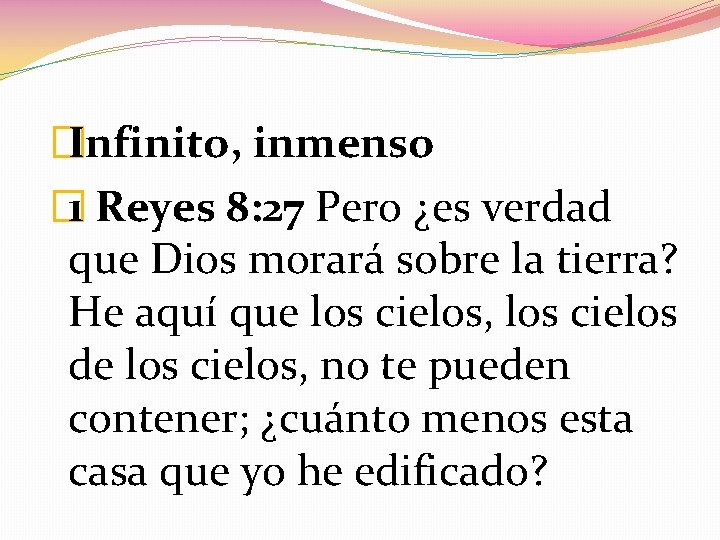 �Infinito, inmenso � 1 Reyes 8: 27 Pero ¿es verdad que Dios morará sobre