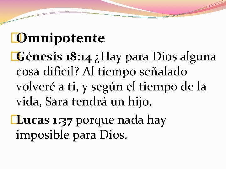 �Omnipotente �Génesis 18: 14 ¿Hay para Dios alguna cosa difícil? Al tiempo señalado volveré