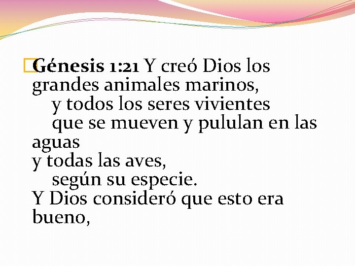 �Génesis 1: 21 Y creó Dios los grandes animales marinos, y todos los seres