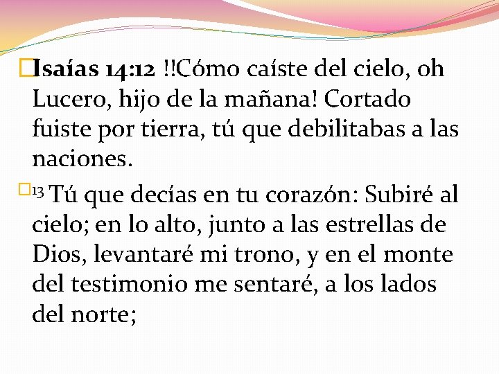 �Isaías 14: 12 !!Cómo caíste del cielo, oh Lucero, hijo de la mañana! Cortado