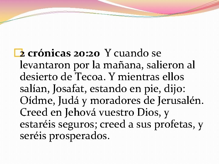 � 2 crónicas 20: 20 Y cuando se levantaron por la mañana, salieron al