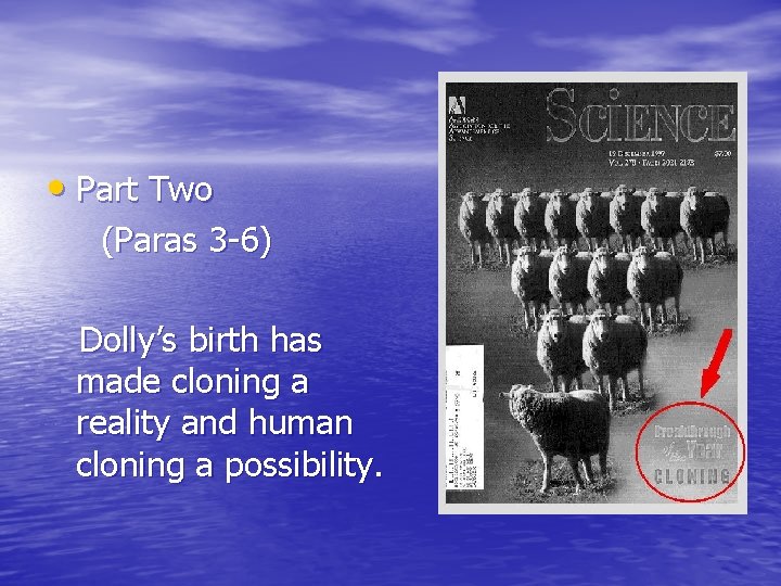  • Part Two (Paras 3 -6) Dolly’s birth has made cloning a reality