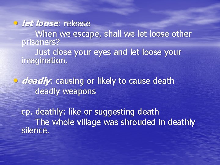  • let loose: release When we escape, shall we let loose other prisoners?