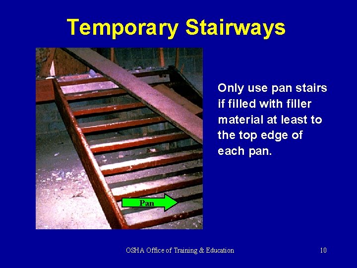 Temporary Stairways Only use pan stairs if filled with filler material at least to