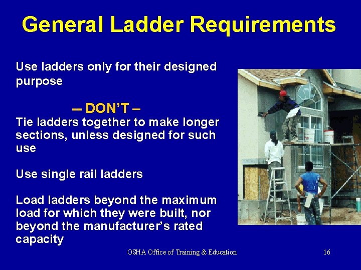 General Ladder Requirements Use ladders only for their designed purpose -- DON’T – Tie