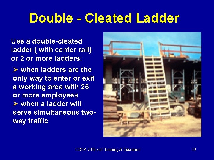 Double - Cleated Ladder Use a double-cleated ladder ( with center rail) or 2