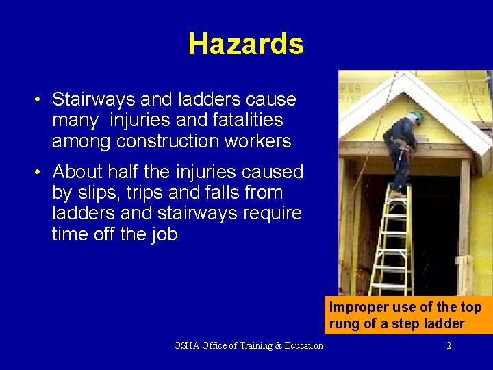 Hazards • Stairways and ladders cause many injuries and fatalities among construction workers •